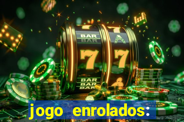 jogo enrolados: problema em dobro